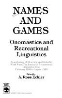 Cover of: Names and games: onomastics and recreational linguistics : an anthology of 99 articles published in Word ways, the journal of recreational linguistics from February 1968 to August 1985
