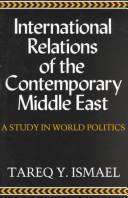 Cover of: International relations of the contemporary Middle East by Tareq Y. Ismael