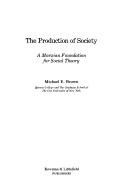 Cover of: The production of society: a Marxian foundation for social theory