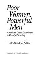 Cover of: Poor women, powerful men: America's great experiment in family planning