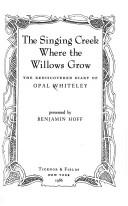 Cover of: The singing creek where the willows grow: the rediscovered diary of Opal Whiteley