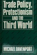 Cover of: Trade policy, protectionism, and the Third World by Michael Davenport
