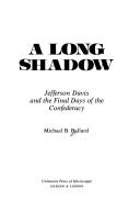 Cover of: A long shadow: Jefferson Davis and the final days of the Confederacy
