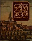 Cover of: The changing English countryside, 1400-1700 by Leonard Martin Cantor