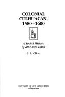 Cover of: Colonial Culhuacan, 1580-1600 by S. L. Cline