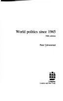 Cover of: World politics since 1945 by Calvocoressi, Peter., Calvocoressi, Peter.