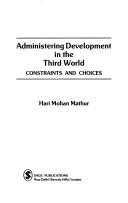 Cover of: Administering development in the Third World: constraints and choices