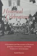 Cover of: Historical celebrations: a handbook for organizers of Diamond Jubilees, Centennials, and other community anniversaries