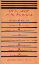 Cover of: Moral rights in the workplace by edited by Gertrude Ezorsky ; James W. Nickel, advisory editor.