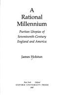 Cover of: A rational millennium: Puritan utopias of seventeenth-century England and America