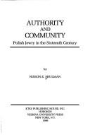 Cover of: Authority and community: Polish Jewry in the sixteenth century