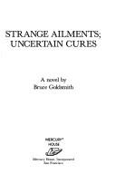 Cover of: Strange ailments, uncertain cures: a novel