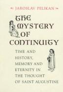 Cover of: The mystery of continuity: time and history, memory and eternity in the thought of Saint Augustine