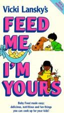 Cover of: Feed me! I'm yours by Vicki Lansky