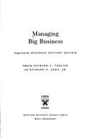 Cover of: Managing big business: essays from the Business history review