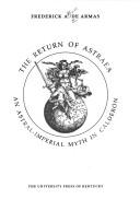 Cover of: The return of Astraea: an astral-imperial myth in Calderón
