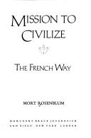 Cover of: Mission to civilize by Mort Rosenblum