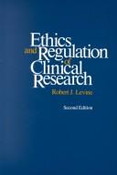 Cover of: Ethics and regulation of clinical research by Robert J. Levine