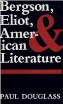 Bergson, Eliot, and American literature by Douglass, Paul