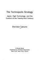 Cover of: The technopolis strategy: Japan, high technology, and the control of the twenty-first century