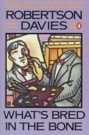 Cover of: What's bred inthe bone by Robertson Davies