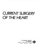 Cover of: Current surgery of the heart by editor, Arthur J. Roberts ; associate editor, C. Richard Conti ; with 42 contributors.