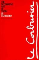 Cover of: The decorative art of today by Le Corbusier, Le Corbusier