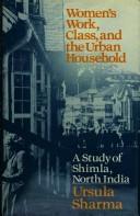 Cover of: Women's work, class, and the urban household by Ursula Sharma