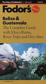 Cover of: Belize & Guatemala: The Complete Guide with Maya Ruins, River Trips and Dive Sites (Fodor's Belize & Guatemala)