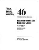 Cover of: Flexible benefits and employee choice: highlights of the literature