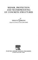 Repair, protection and waterproofing of concrete structures by Philip Harold Perkins