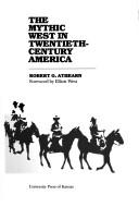 Cover of: The mythic West in twentieth-century America
