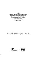 Cover of: The "polytyque churche": religion and early Tudor political culture, 1485-1516