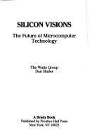 Cover of: Silicon visions: the future of microcomputer technology