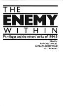 Cover of: The Enemy within: pit villages and the miners' strike of 1984-5
