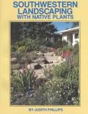 Cover of: Southwestern landscaping with native plants
