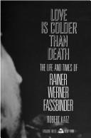 Cover of: Love is colder than death: the life and times of Rainer Werner Fassbinder