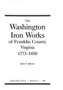 Cover of: The Washington Iron Works of Franklin County, Virginia, 1773-1850