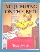 Cover of: No jumping on the bed by Tedd Arnold