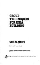 Cover of: Group techniques for idea building by Carl M. Moore