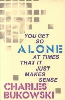 Cover of: You get so alone at times that it just makes sense by Charles Bukowski