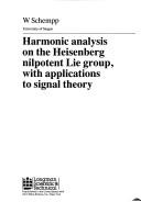 Harmonic analysis on the Heisenberg nilpotent Lie group, with applications to signal theory by W. Schempp