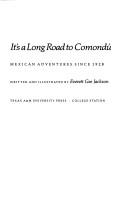 Cover of: It's a long road to Comondú: Mexican adventures since 1928