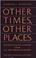 Cover of: Other times, other places