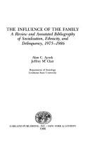 Cover of: The influence of the family: a review and annotated bibliography of socialization, ethnicity, and delinquency, 1975-1986