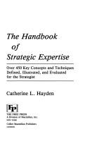 Cover of: The handbook of strategic expertise: over 450 key concepts and techniques defined, illustrated, and evaluated for the strategist