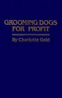 Cover of: Grooming dogs for profit by Charlotte Gold