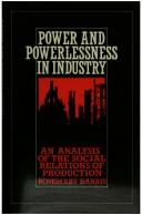 Cover of: Power and powerlessness in industry: an analysis of the social relations of production