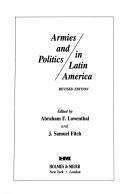 Cover of: Armies and politics in Latin America by edited by Abraham F. Lowenthal and J. Samuel Fitch.