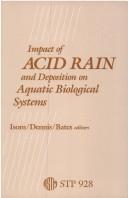 Cover of: Impact of acid rain and deposition on aquatic biological systems by a symposium sponsored by ASTM Committee D-19 on Water, Bal Harbour, FL, 29 Oct. 1984 ; Billy G. Isom, Sally D. Dennis, and John M. Bates, editors.